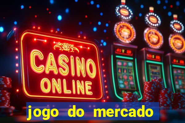 jogo do mercado com dinheiro infinito